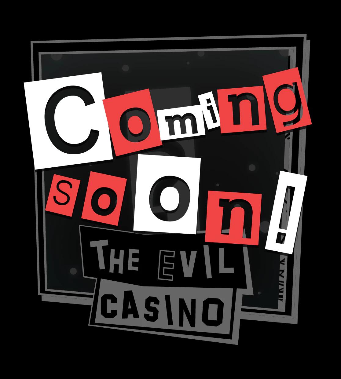 Coming Soon: The Evil Casino